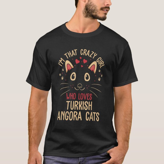 I'm That Crazy Girl Who Loves Turkish Angora Cats  T Shirt (Framsida)