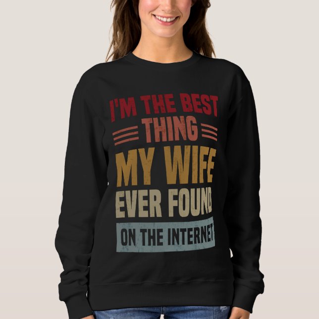 I'm The Best Thing My Wife Ever Found On The Inter T Shirt (Framsida)