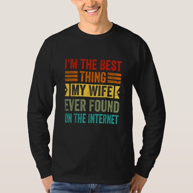 I'm The Best Thing My Wife Ever Found On The Inter T Shirt (Framsida)