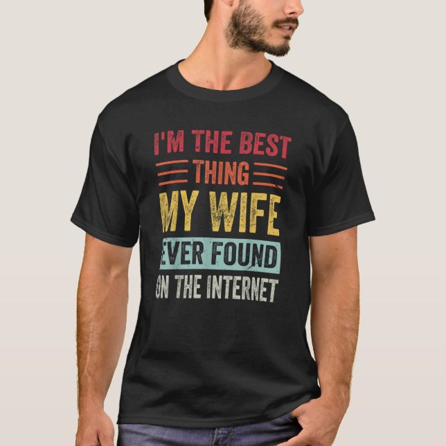 I'm The Best Thing My Wife Ever Found On The Inter T Shirt (Framsida)