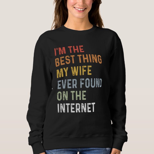 I'm The Best Thing My Wife Ever Found On The Inter T Shirt (Framsida)