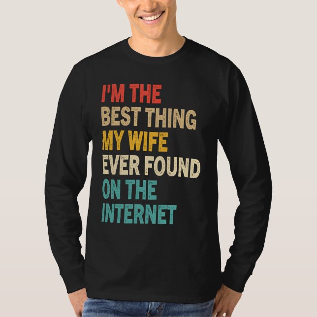 I'm The Best Thing My Wife Ever Found On The Inter T Shirt (Framsida)