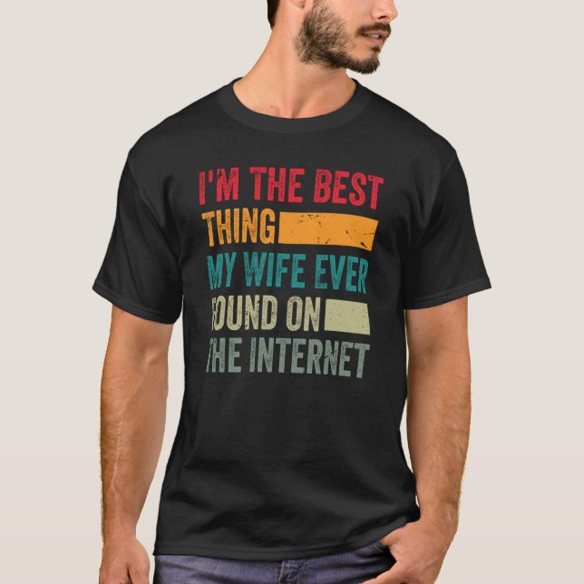 I'm The Best Thing My Wife Ever Found On The Inter T Shirt (Framsida)