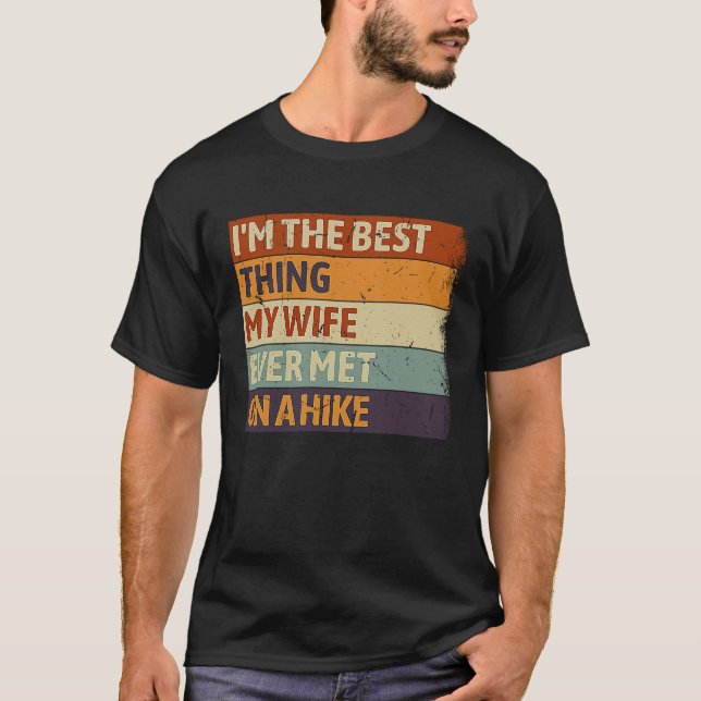 I'm The Best Thing My wife Ever Met On A Hike Walk T Shirt (Framsida)