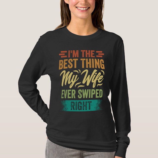 I'm The Best Thing My Wife Ever Swiped Right T Shirt (Framsida)