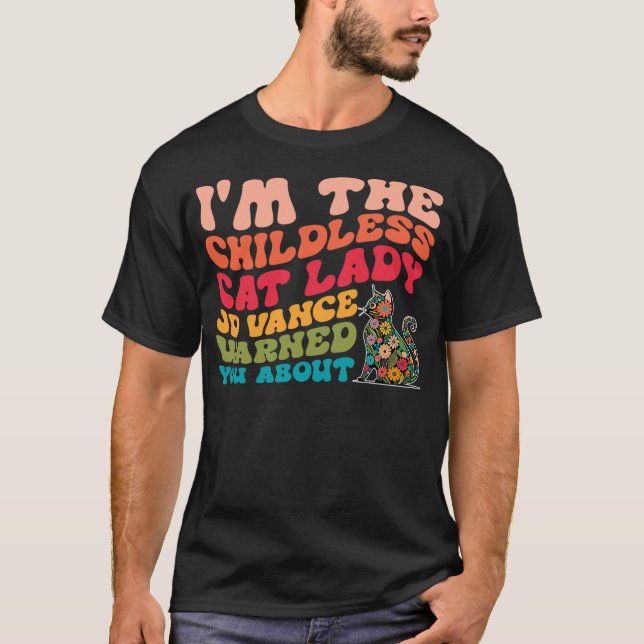 I'm The Childless Cat Lady Jd Vance Warned You Abo T Shirt (Framsida)
