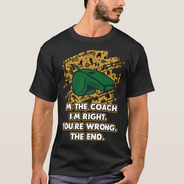 Im the Coach the End  Coaching Humor Mentor Player T Shirt (Framsida)