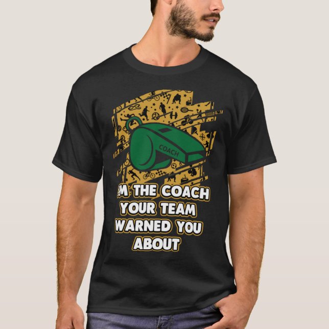 Im the Coach Your Team Warned You About  Coaching  T Shirt (Framsida)