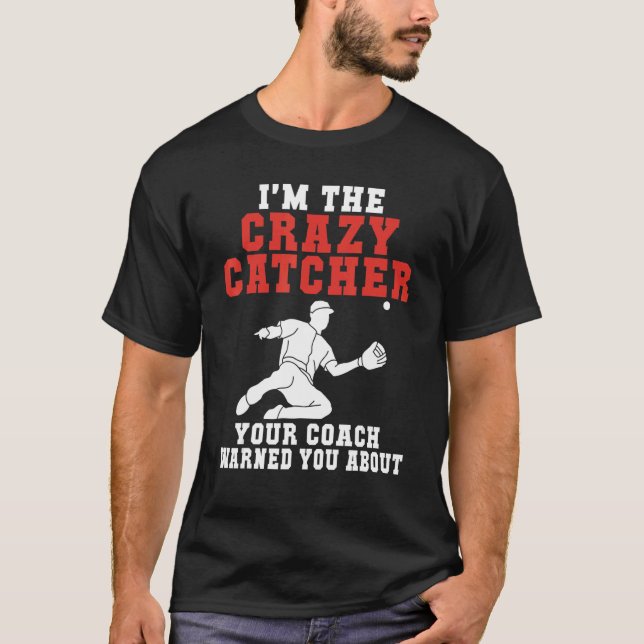Im the crazy Catcher your Coach warned you about B T Shirt (Framsida)
