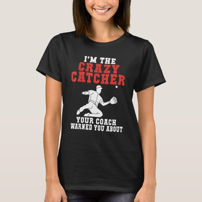 Im the crazy Catcher your Coach warned you about B T Shirt (Framsida)