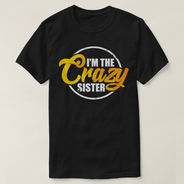 I'm The Crazy Sister  Funny Sisterly Love Gift Pul T Shirt (Design framsida)