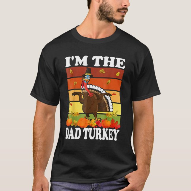 Im The Dad Turkey Matching Family Group Thanksgivi T Shirt (Framsida)