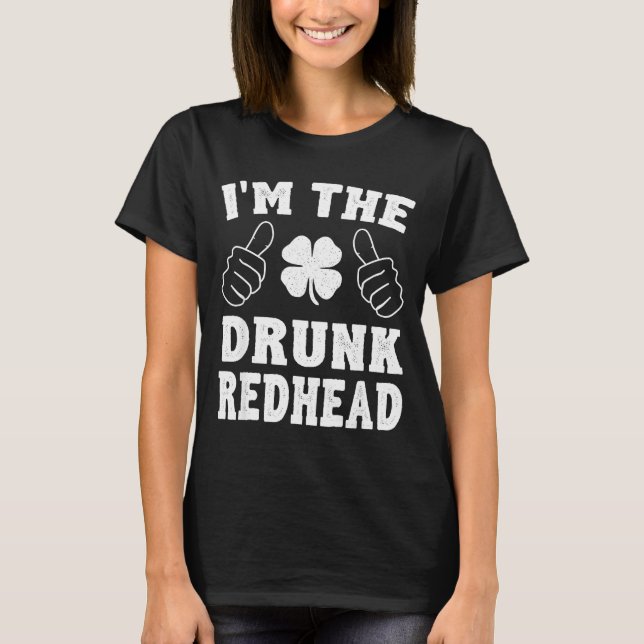 I'm The Drunk Redhead Funny St Patricks Day  T Shirt (Framsida)