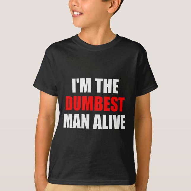 I'm The Dum Man Alive - Funny Humor And Joke  T Shirt (Framsida)