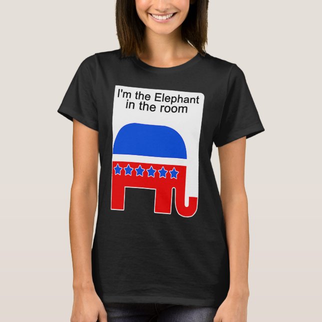 I'm the Elephant in the Room Republican Political T Shirt (Framsida)