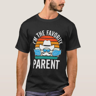 Im The Favorite Parent Daddy Parents Dad Mom Dad L T Shirt