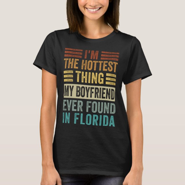 I'm The Hottest Thing My Boyfriend Ever Found In F T Shirt (Framsida)