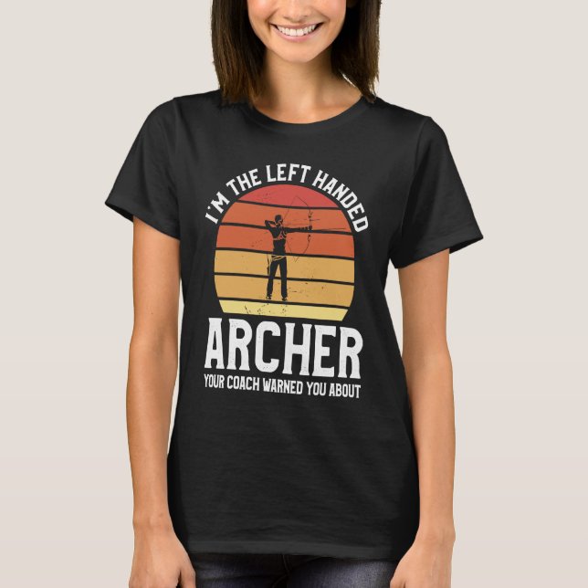 I'm The Left Handed Archer Your Coach Warned You A T Shirt (Framsida)