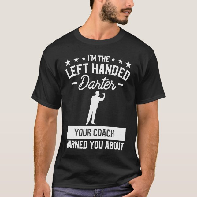 I'm The Left Handed Darter Your Coach Warned You A T Shirt (Framsida)
