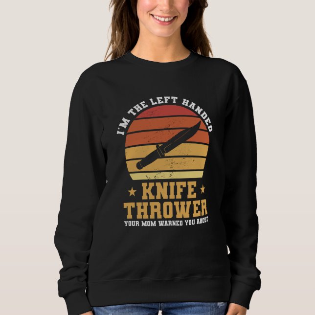 I'm The Left Handed Knife Thrower Your Mom Warned  T Shirt (Framsida)