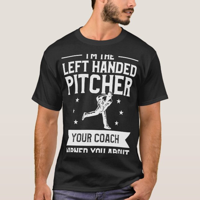 I'm The Left Handed Pitcher Your Coach Warned You  T Shirt (Framsida)