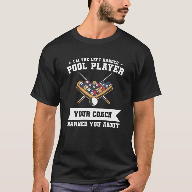 I'm The Left Handed Pool Player Your Coach Warned  T Shirt (Framsida)
