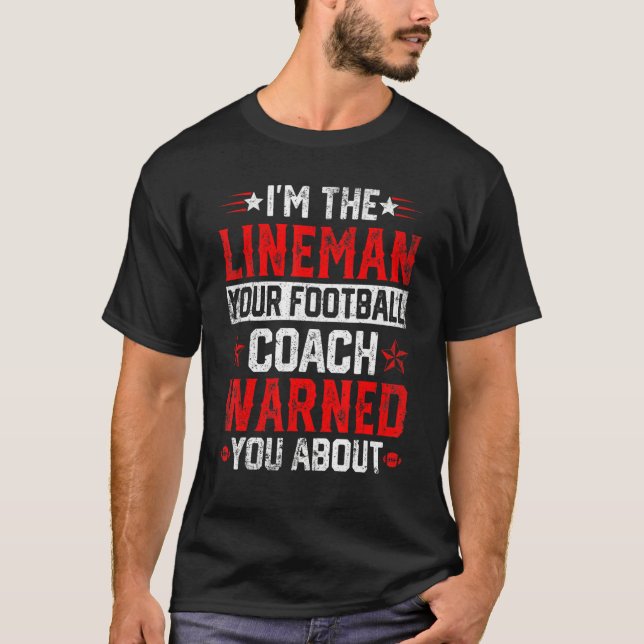 I'm the Lineman Your Football Coach Warned You Abo T Shirt (Framsida)