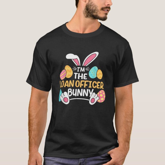 Im The Loan Officer Bunny Mortgage Loan Processor  T Shirt (Framsida)