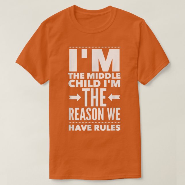 I'm The Middle Child I'm The Reason We Have Rules  T Shirt (Design framsida)