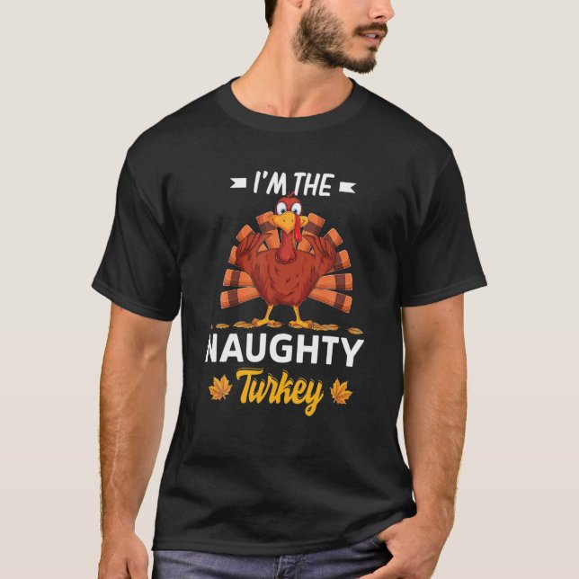 I'm The Naughty Turkey Happy Thanksgiving Thankful T Shirt (Framsida)