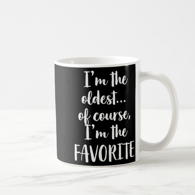 I'm The Oldest Of Course I'm The Favorite  Kaffemugg (Höger)