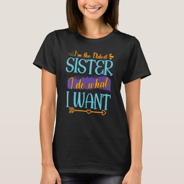 Im The Oldest Sister I Do What I Want 1 T Shirt (Framsida)