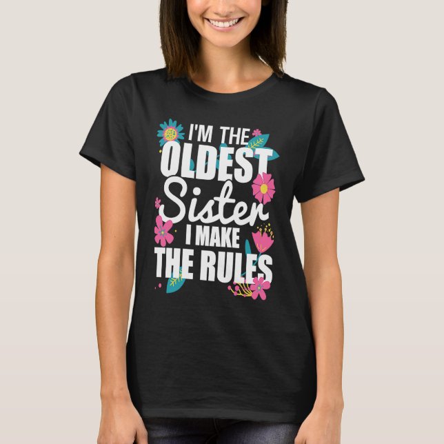 I'm the Oldest Sister I Make the Rules Funny Eldes T Shirt (Framsida)