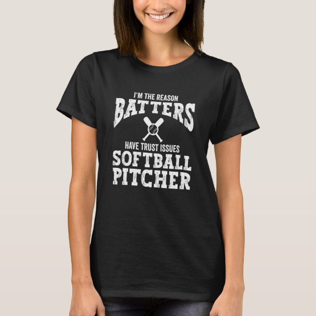I'm The Reason Batters Have Trust Issues Softball  T Shirt (Framsida)