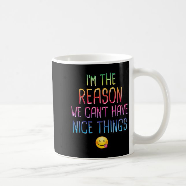 I'm The Reason We Can't Have Nice Things Funny Sar Kaffemugg (Höger)