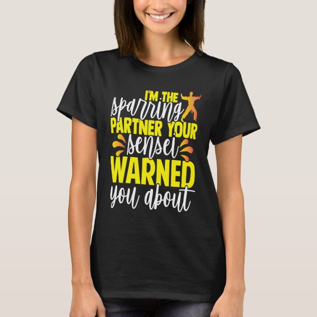 I'm The Sparring Partner Your Sensei Warned You Ab T Shirt (Framsida)