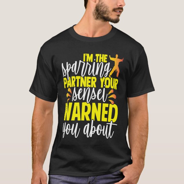 I'm The Sparring Partner Your Sensei Warned You Ab T Shirt (Framsida)