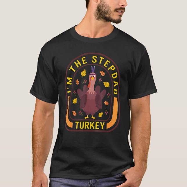 I'm The Stepdad Turkey Thanksgiving Turkey  Dinner T Shirt (Framsida)