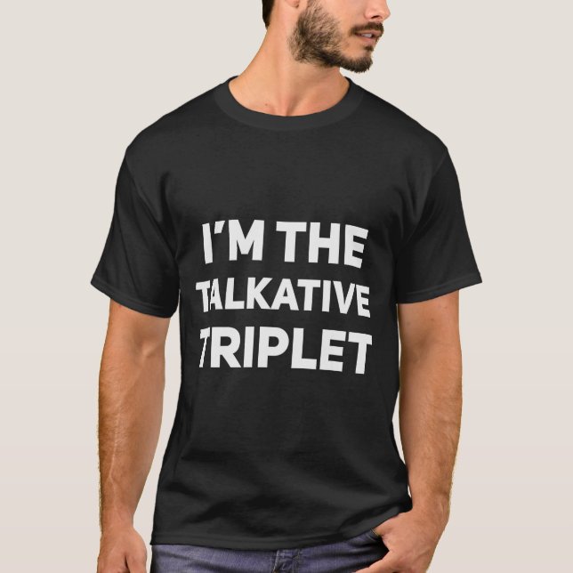 I'm The Talkative Triplet Funny Matching Triplets  T Shirt (Framsida)