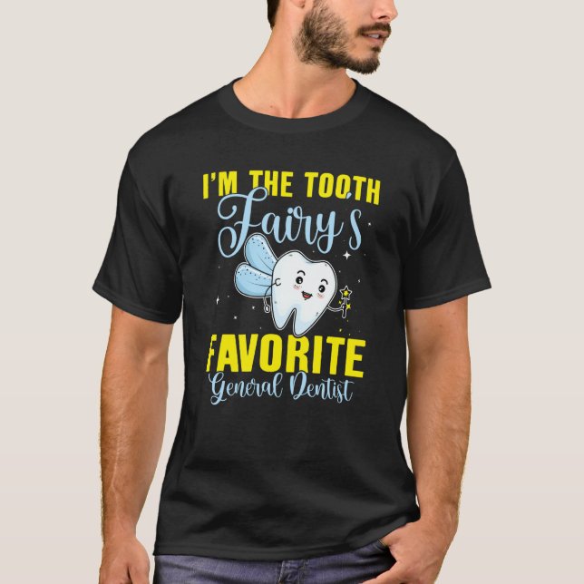 I'm The Tooth Fairy's Favorite General Dentist T Shirt (Framsida)