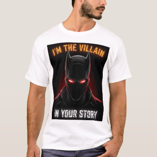 I'M THE VILLAIN IN YOUR STORY T SHIRT