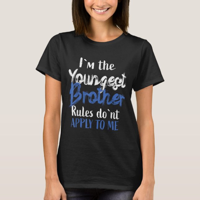 I'm The Youngest Brother - Rules Don't Apply To Me T Shirt (Framsida)