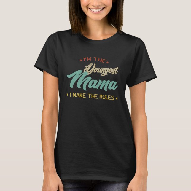 I'm The Youngest Mama I Make The Rules  Mama T Shirt (Framsida)