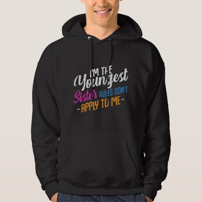 I'm The Youngest Sister Rules Don't Apply To Me Fa Hoodie (Framsida)