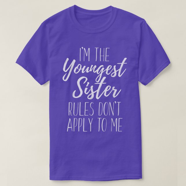 I'm The Youngest Sister Rules Don't Apply To Me Fu T Shirt (Design framsida)