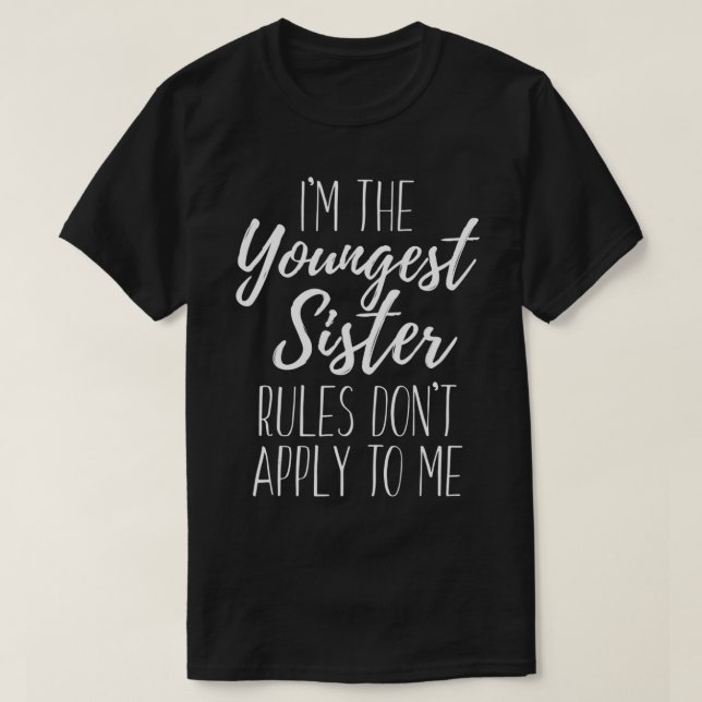 I'm The Youngest Sister Rules Don't Apply To Me Fu T Shirt (Design framsida)
