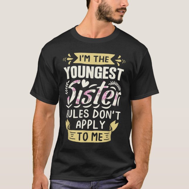 I'm The Youngest Sister Rules Don't Apply To Me Si T Shirt (Framsida)