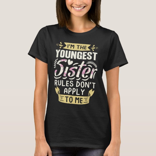I'm The Youngest Sister Rules Don't Apply To Me Si T Shirt (Framsida)