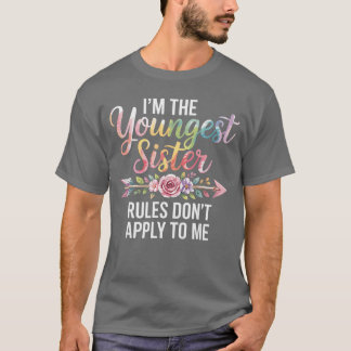 Im The Youngest Sister Rules Dont Apply to Me Sibl T Shirt