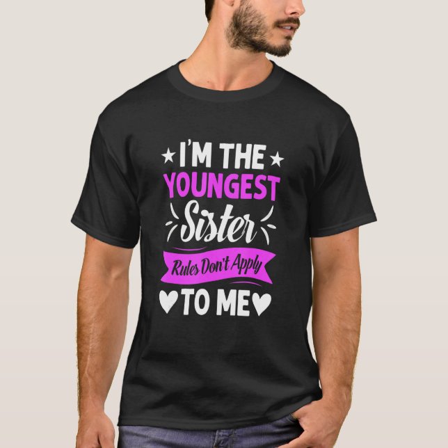 I'm The Youngest Sister Rules Not Apply To Me T Shirt (Framsida)